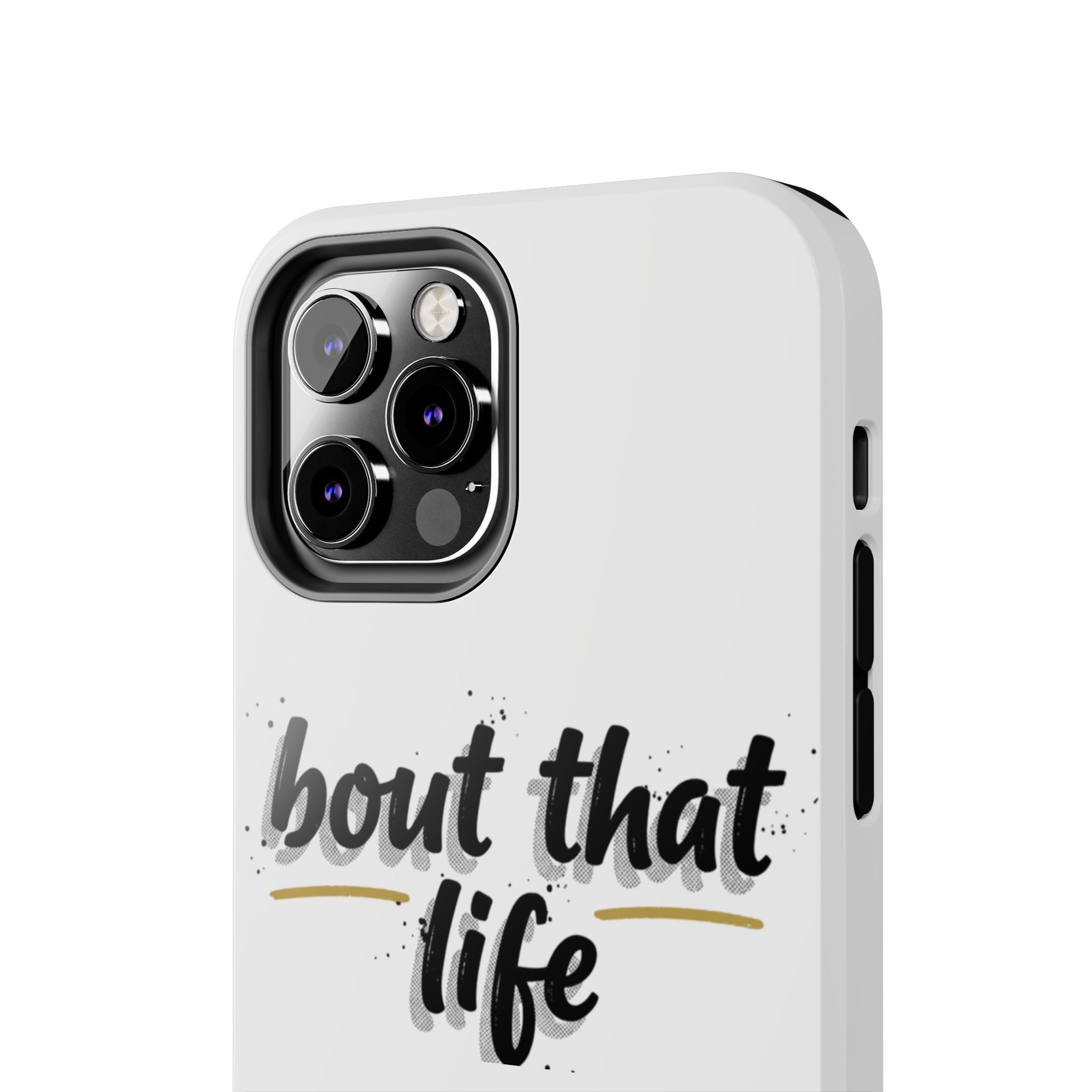 Phone Case — “bout that life” Minimal Protective Tough Case