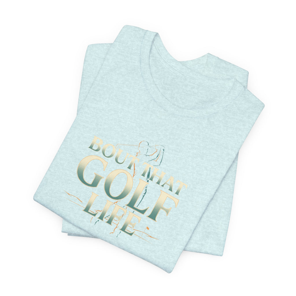 Golf Life T‑Shirt – 'Born and Made Golf Life' Casual Tee