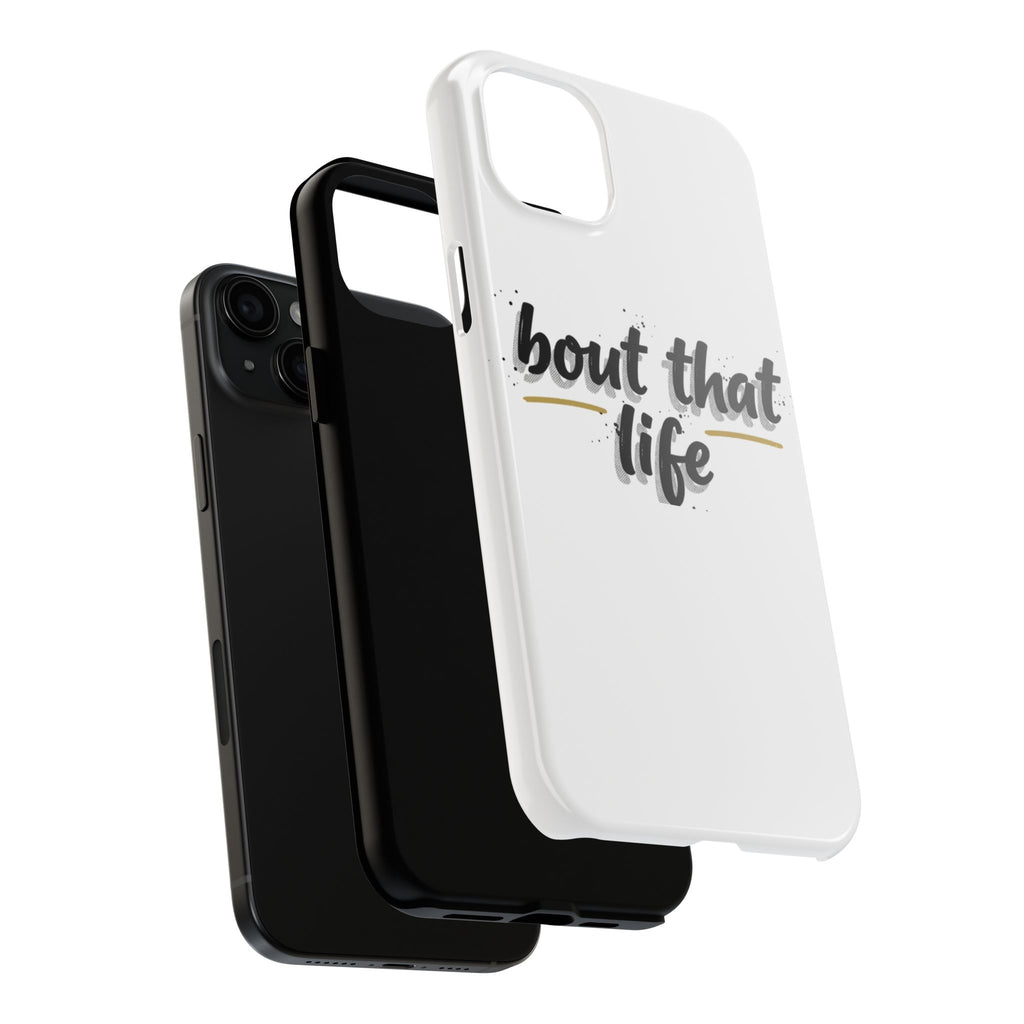 Phone Case — “bout that life” Minimal Protective Tough Case