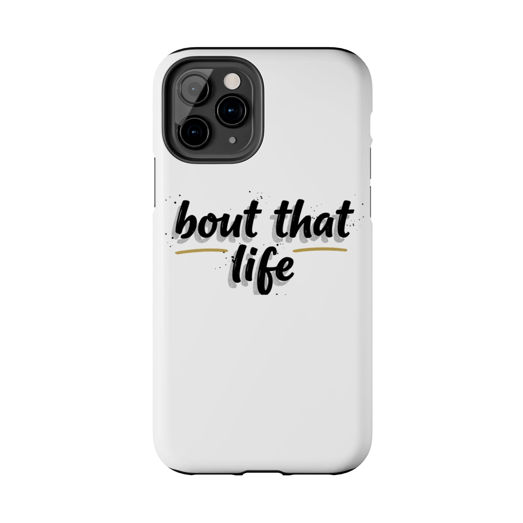 Phone Case — “bout that life” Minimal Protective Tough Case