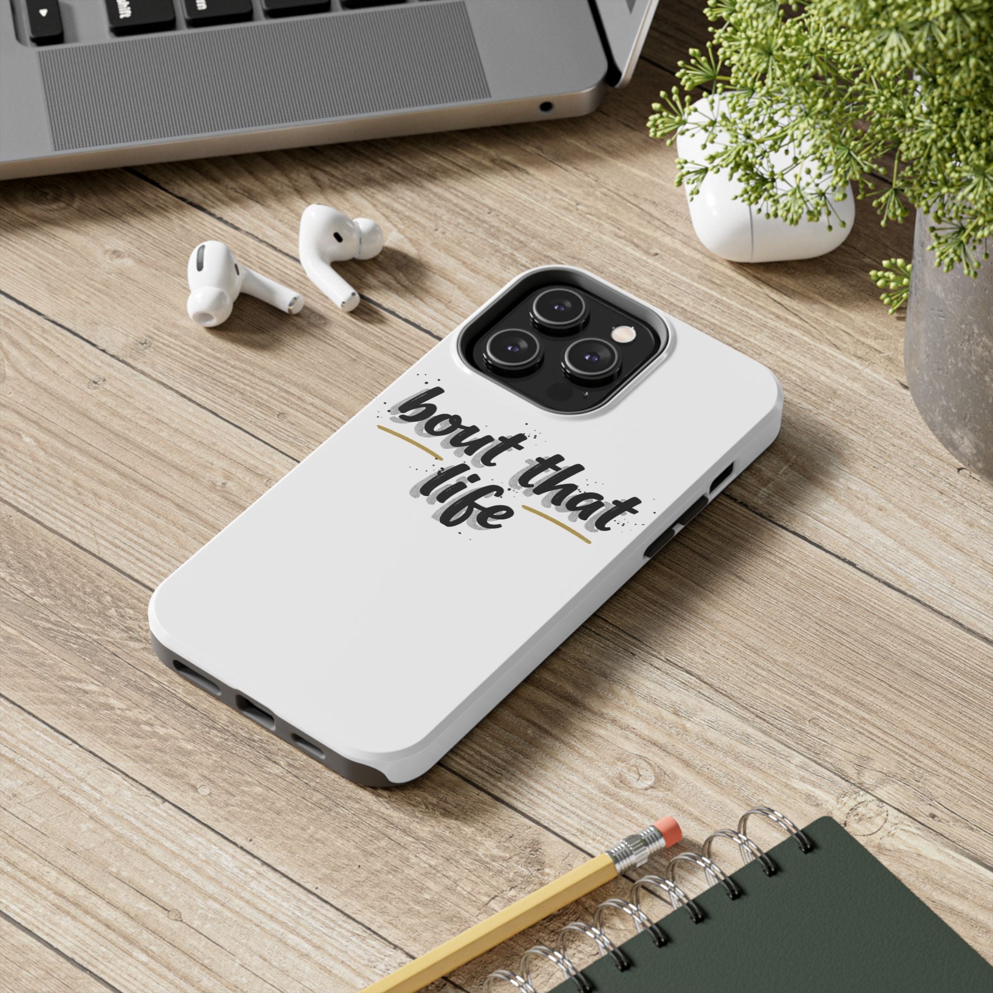 Phone Case — “bout that life” Minimal Protective Tough Case