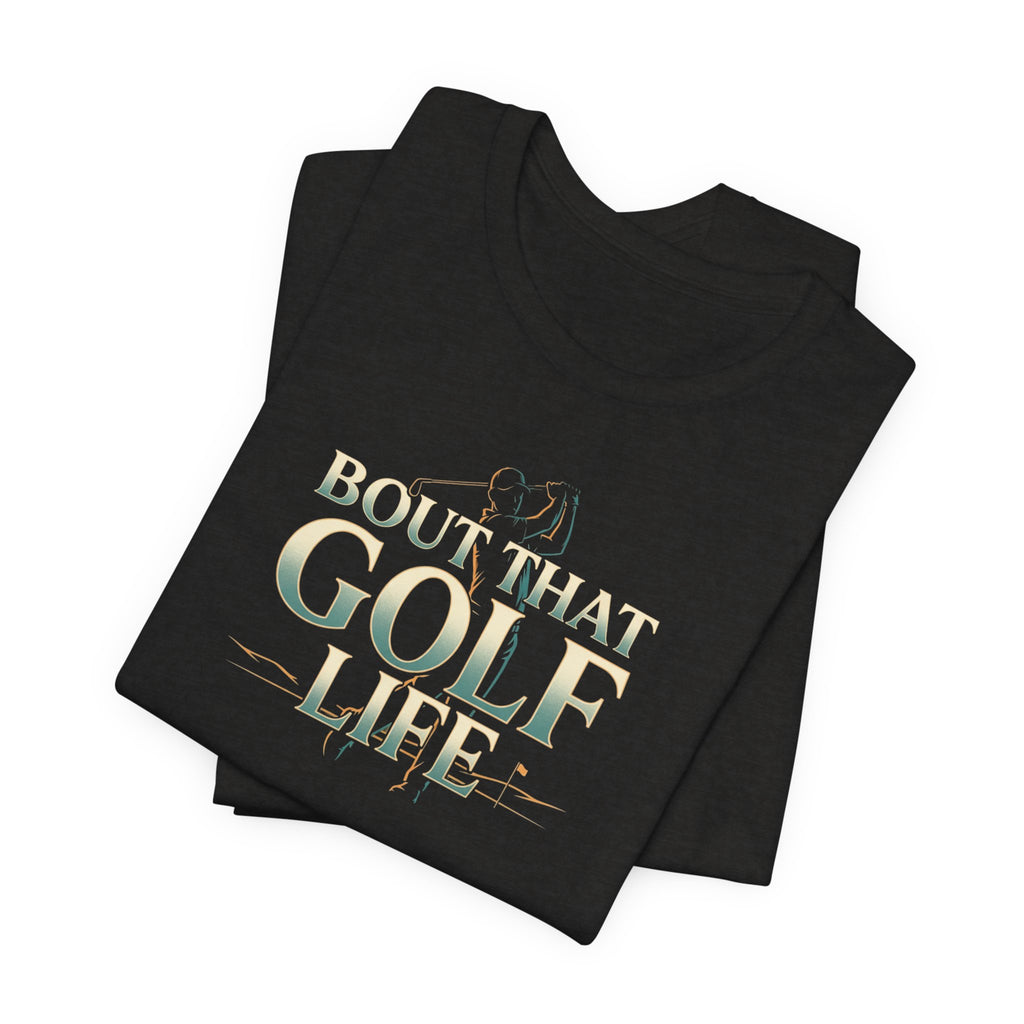 Golf Life T‑Shirt – 'Born and Made Golf Life' Casual Tee