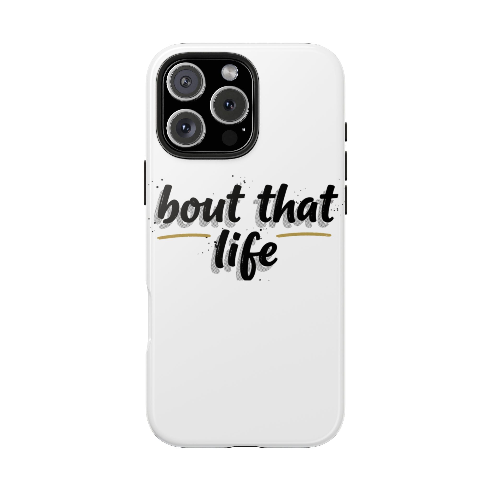 Phone Case — “bout that life” Minimal Protective Tough Case