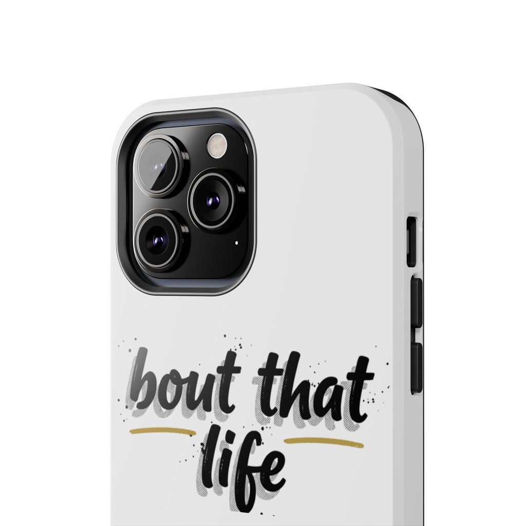Phone Case — “bout that life” Minimal Protective Tough Case