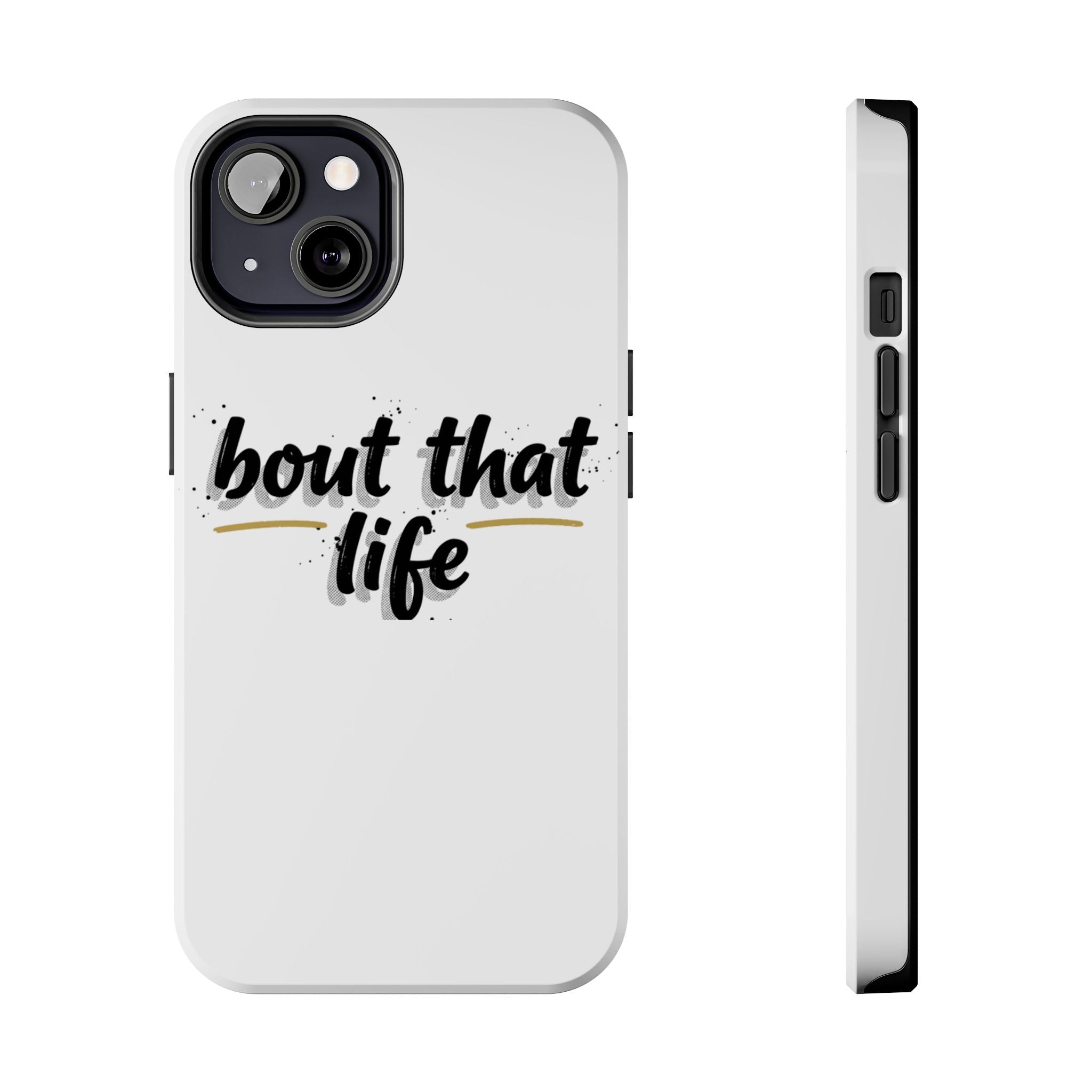 Phone Case — “bout that life” Minimal Protective Tough Case