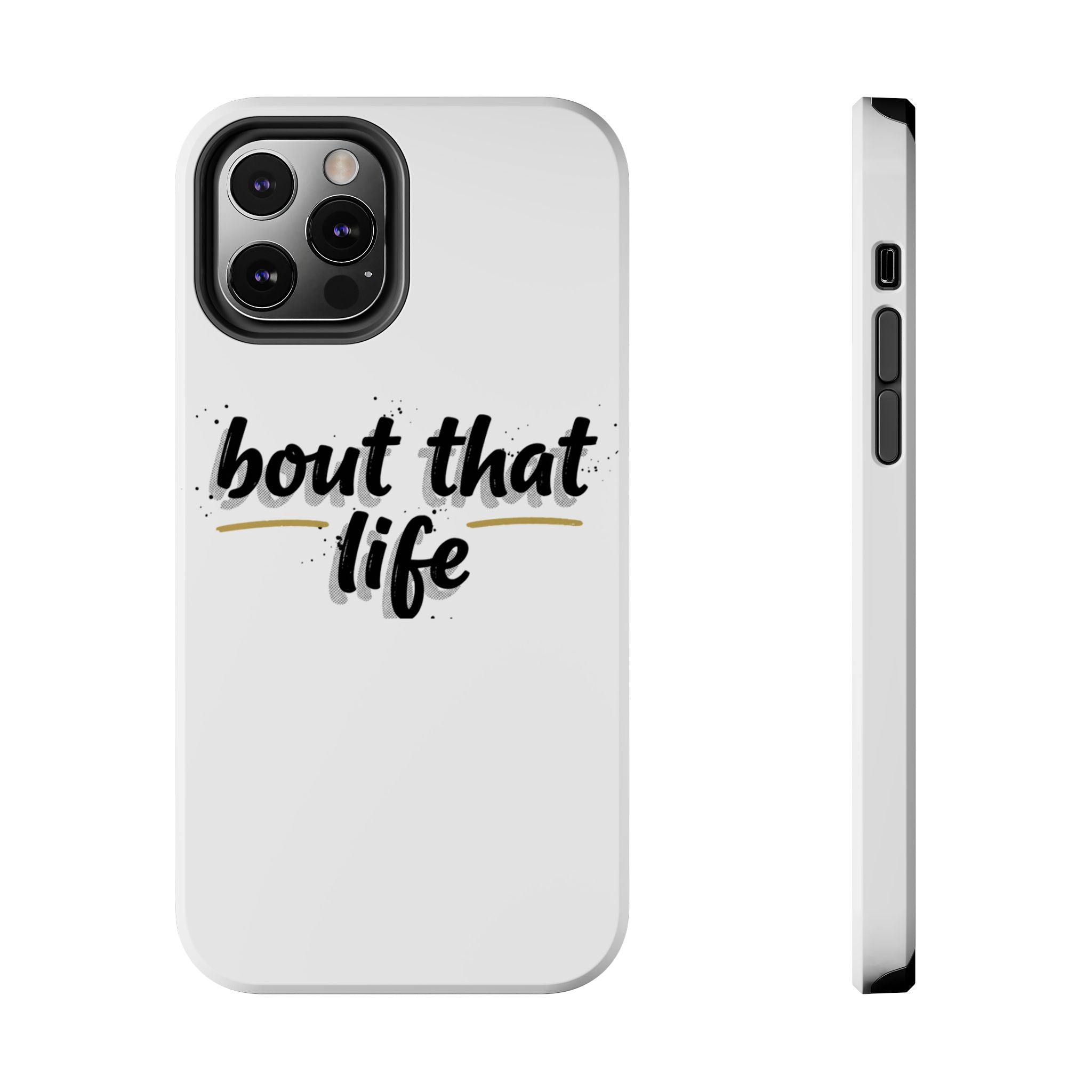 Phone Case — “bout that life” Minimal Protective Tough Case