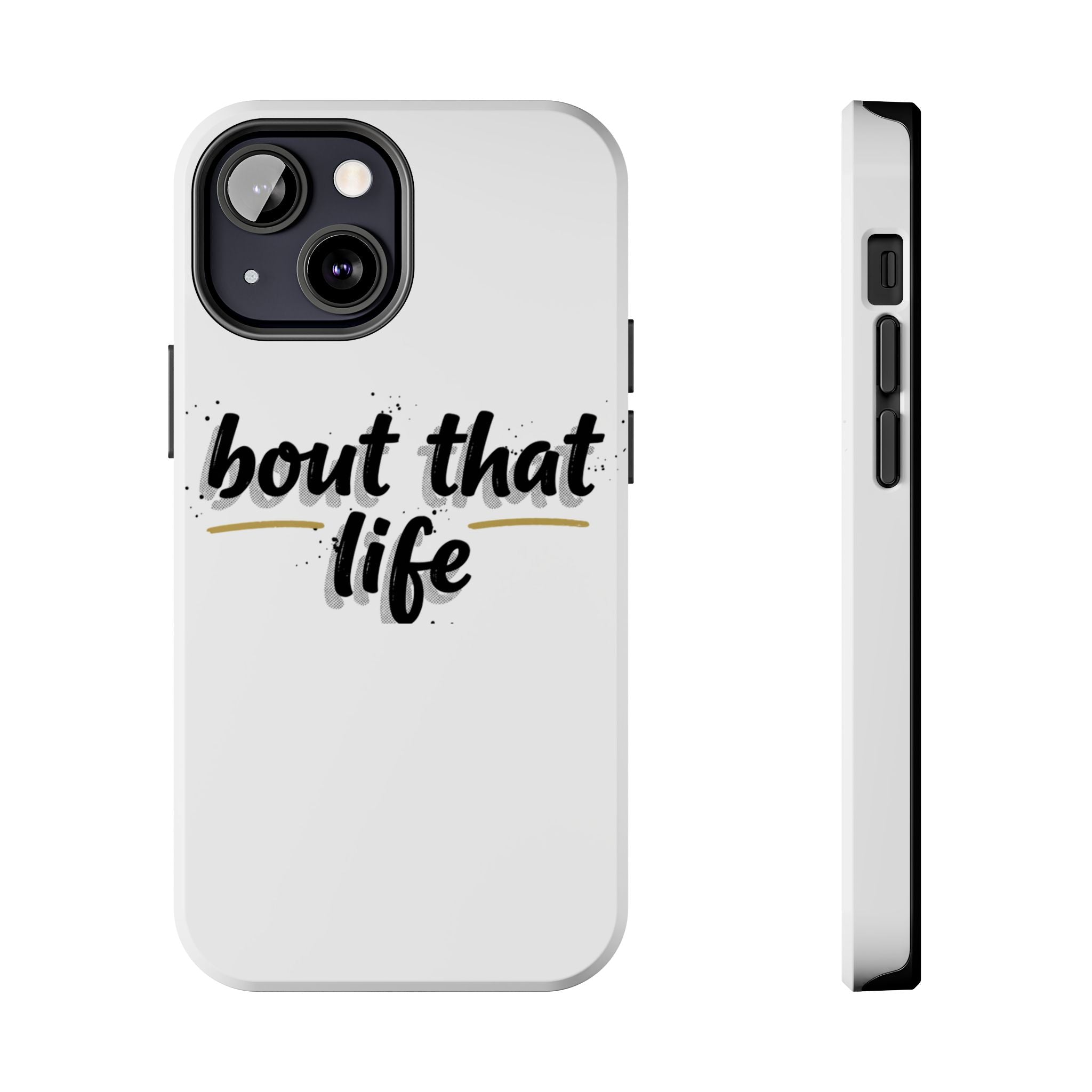 Phone Case — “bout that life” Minimal Protective Tough Case