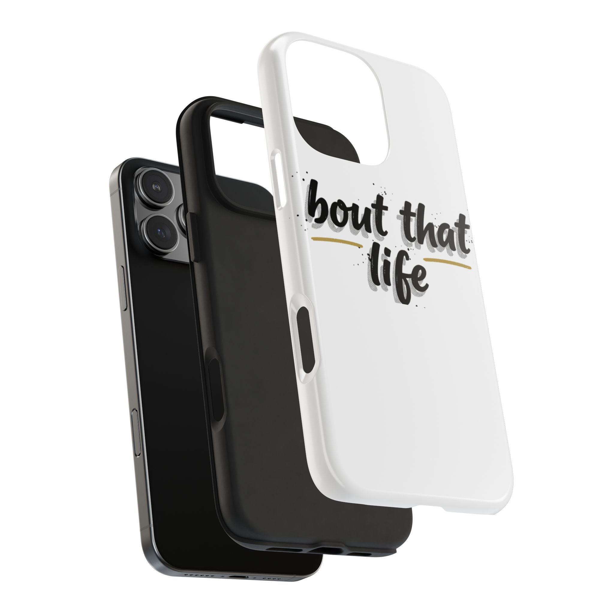Phone Case — “bout that life” Minimal Protective Tough Case
