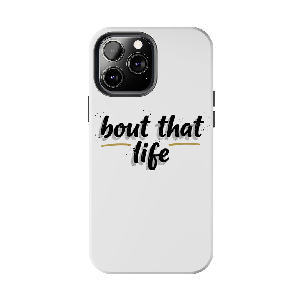 Phone Case — “bout that life” Minimal Protective Tough Case
