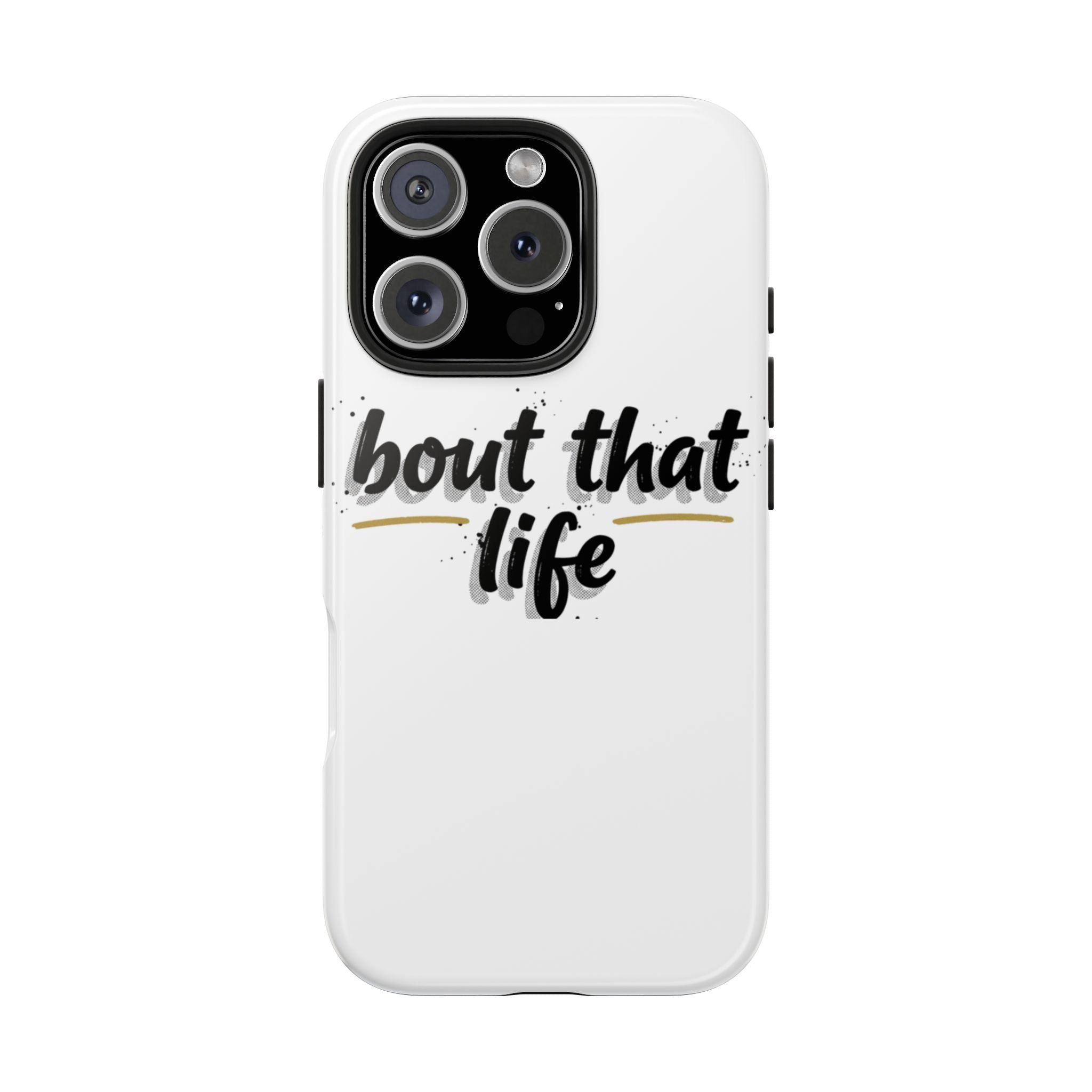 Phone Case — “bout that life” Minimal Protective Tough Case