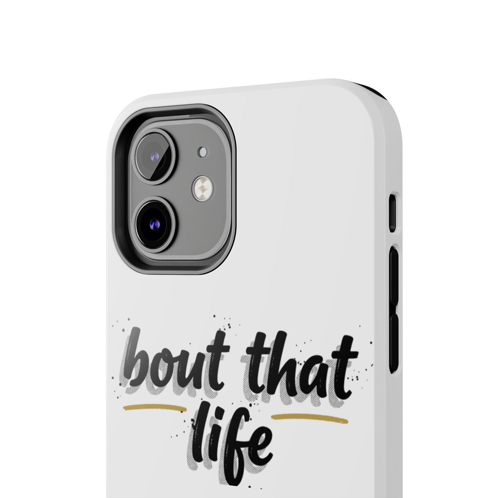 Phone Case — “bout that life” Minimal Protective Tough Case