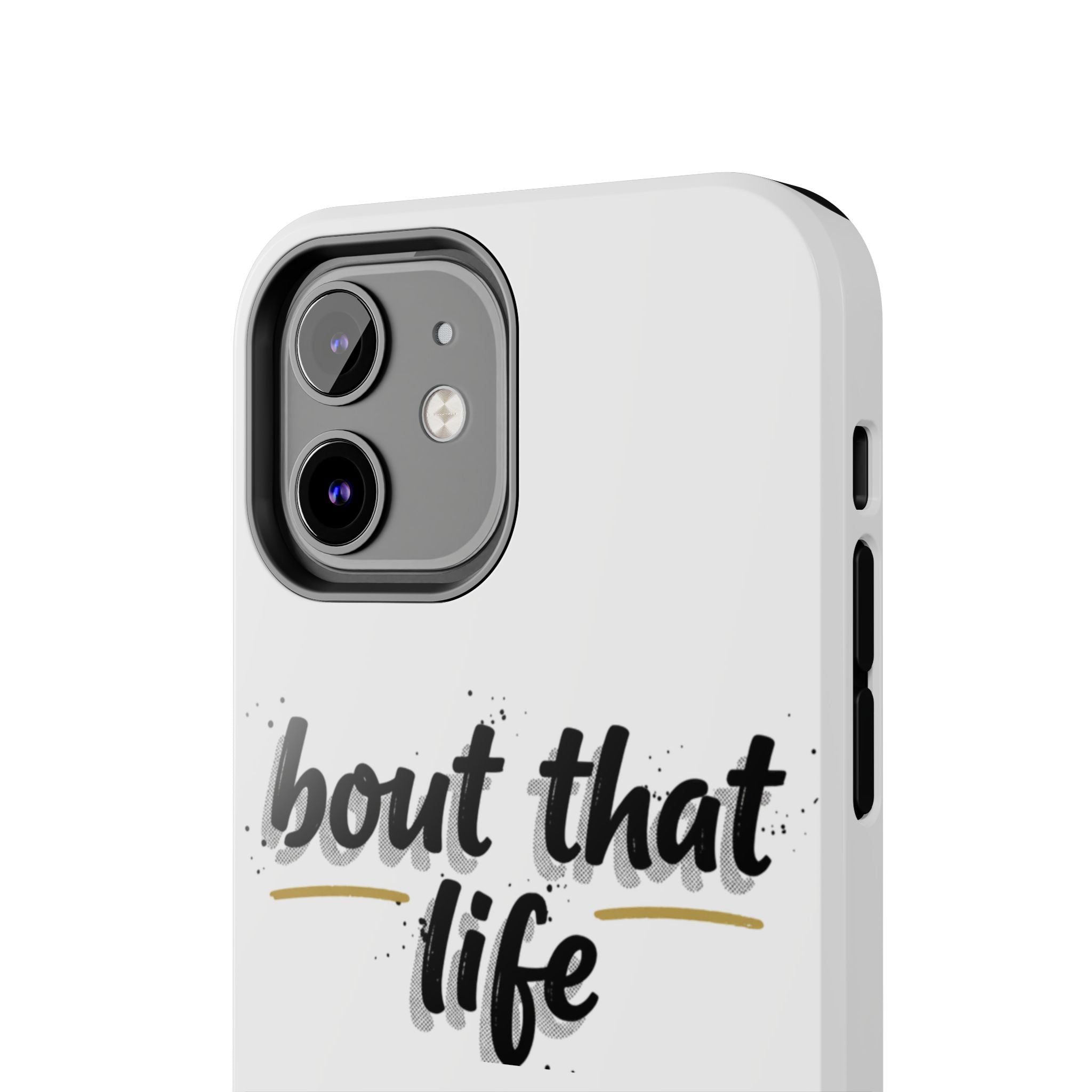 Phone Case — “bout that life” Minimal Protective Tough Case