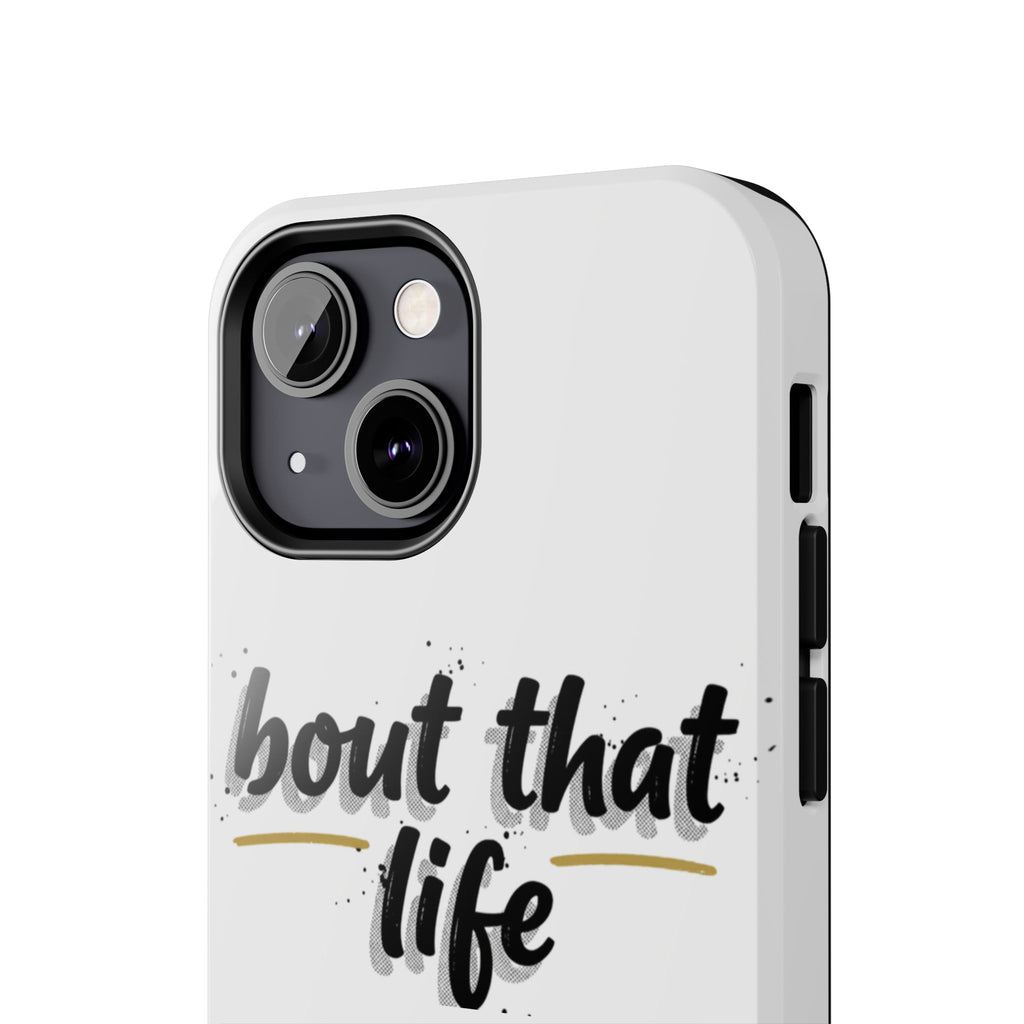 Phone Case — “bout that life” Minimal Protective Tough Case