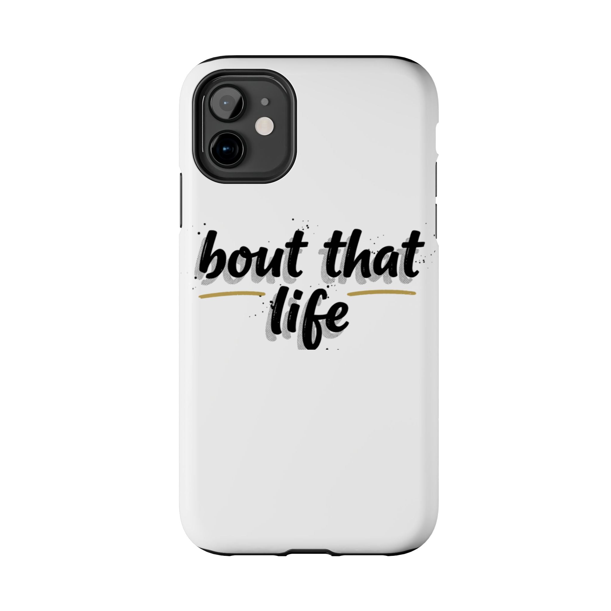 Phone Case — “bout that life” Minimal Protective Tough Case