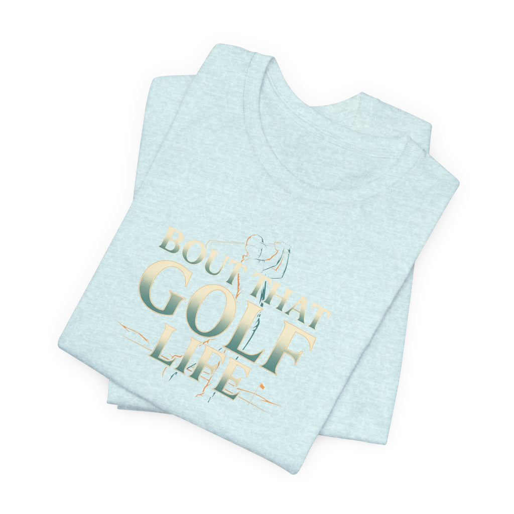 Golf Life T‑Shirt – 'Born and Made Golf Life' Casual Tee
