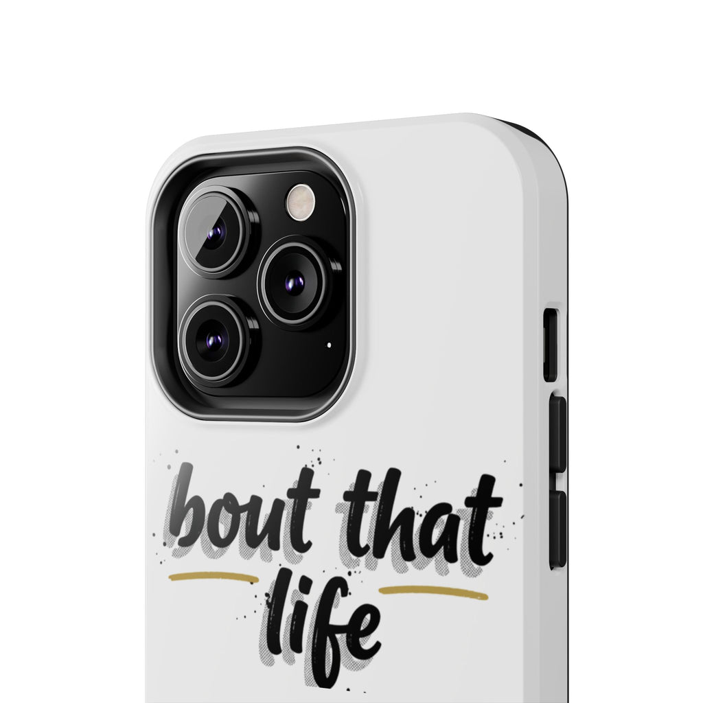 Phone Case — “bout that life” Minimal Protective Tough Case