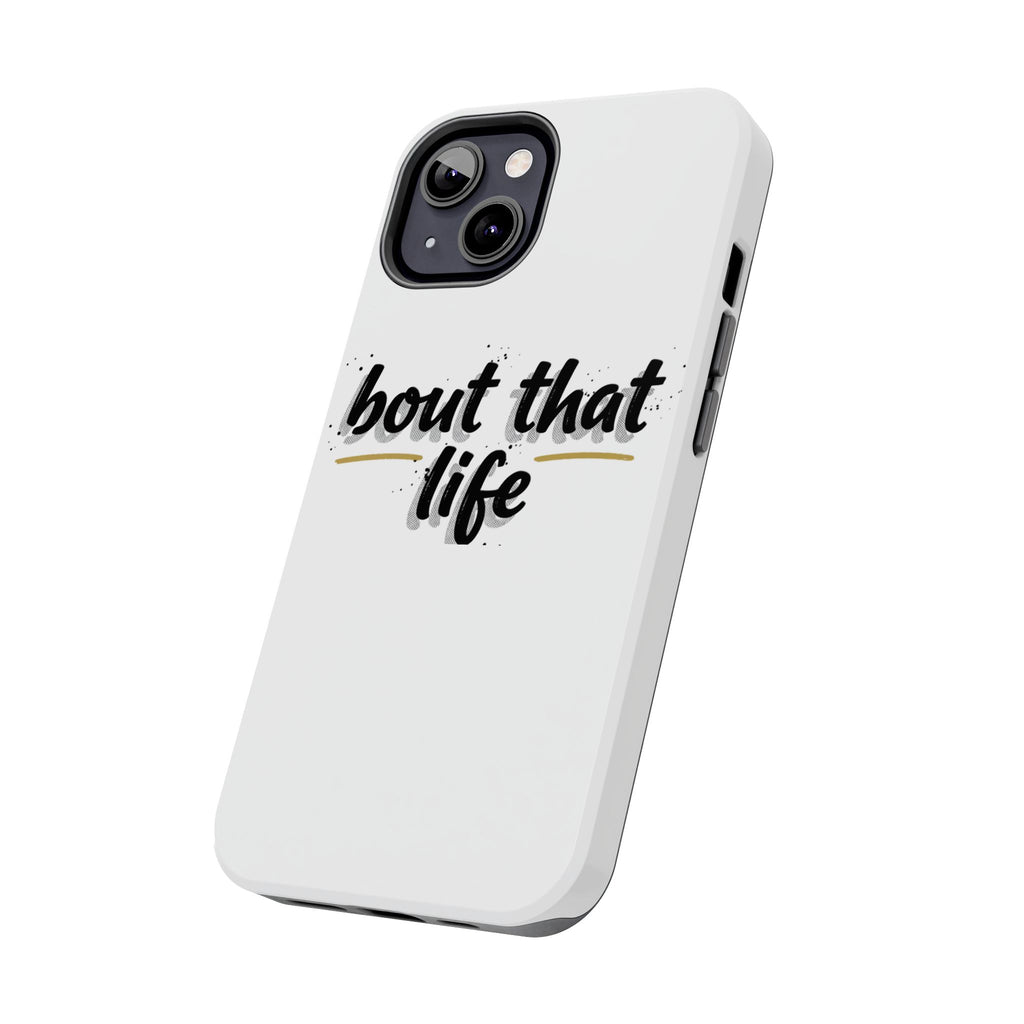 Phone Case — “bout that life” Minimal Protective Tough Case