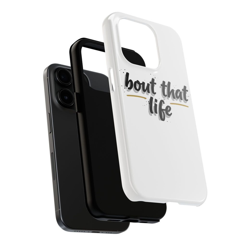 Phone Case — “bout that life” Minimal Protective Tough Case