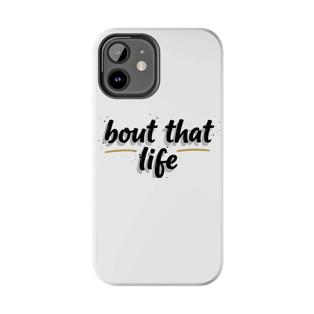 Phone Case — “bout that life” Minimal Protective Tough Case