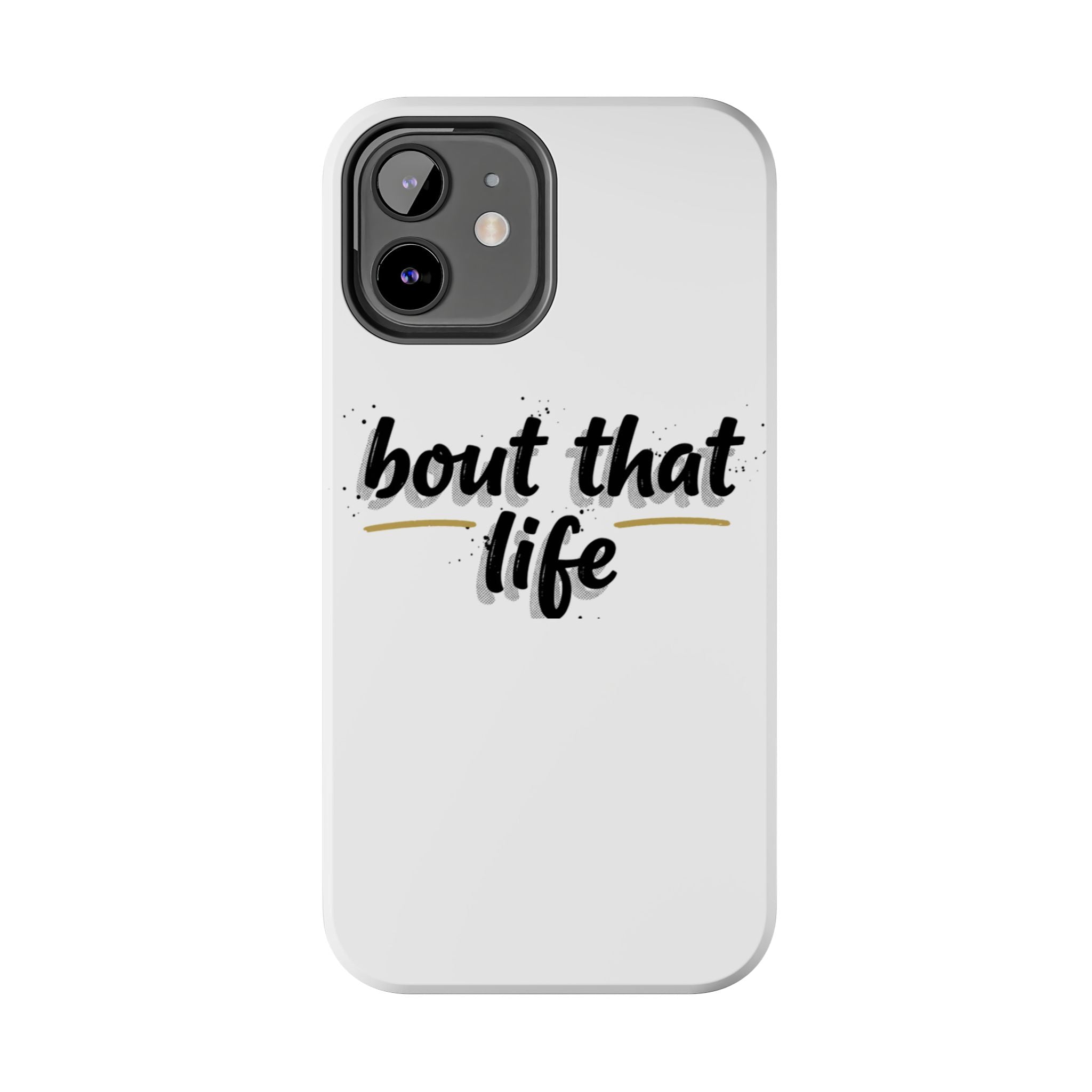 Phone Case — “bout that life” Minimal Protective Tough Case