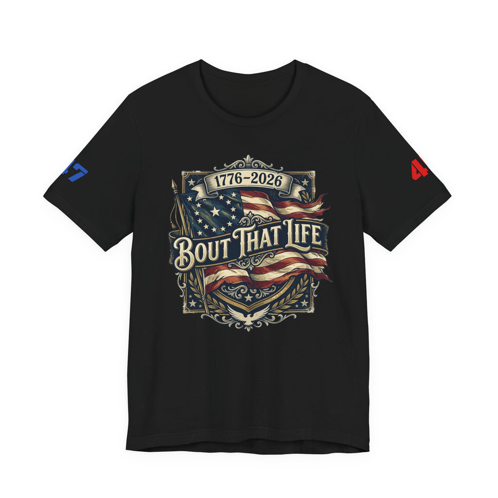 'Bout That Life 1776–2026 Patriotic T-Shirt