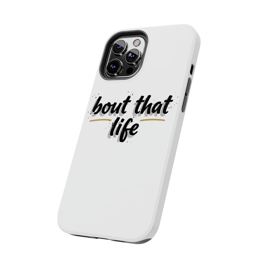 Phone Case — “bout that life” Minimal Protective Tough Case