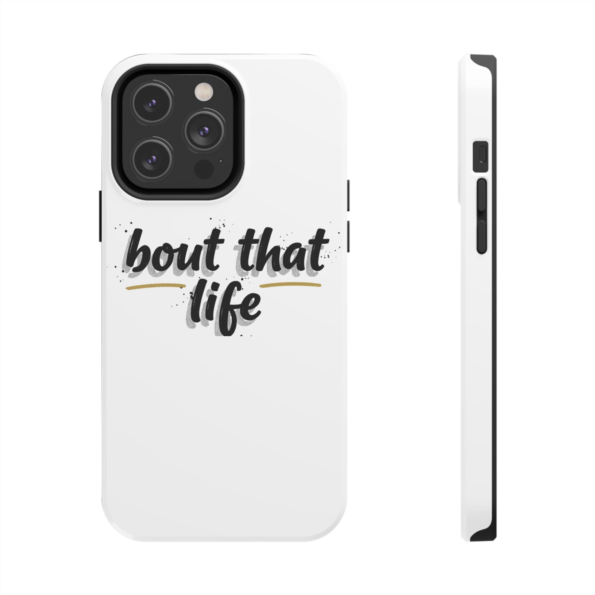 Phone Case — “bout that life” Minimal Protective Tough Case