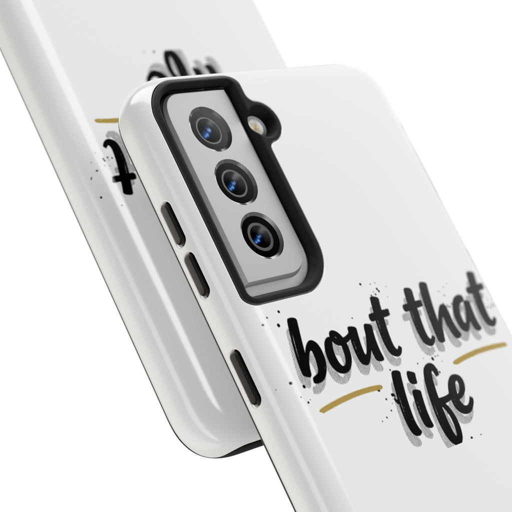 Phone Case — “bout that life” Minimal Protective Tough Case