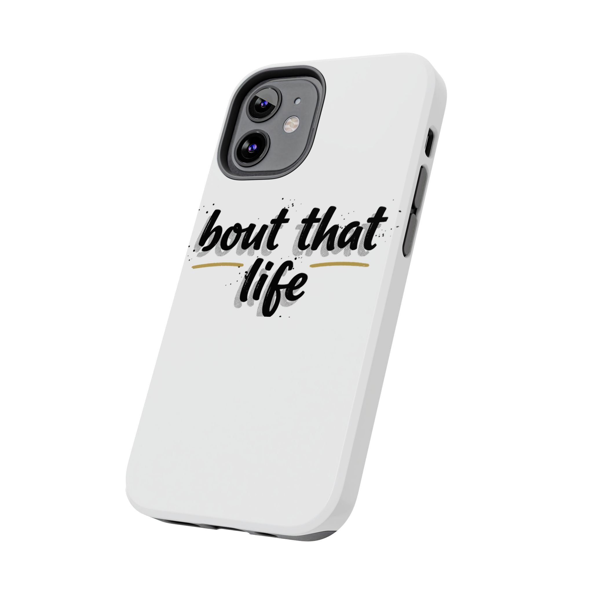 Phone Case — “bout that life” Minimal Protective Tough Case
