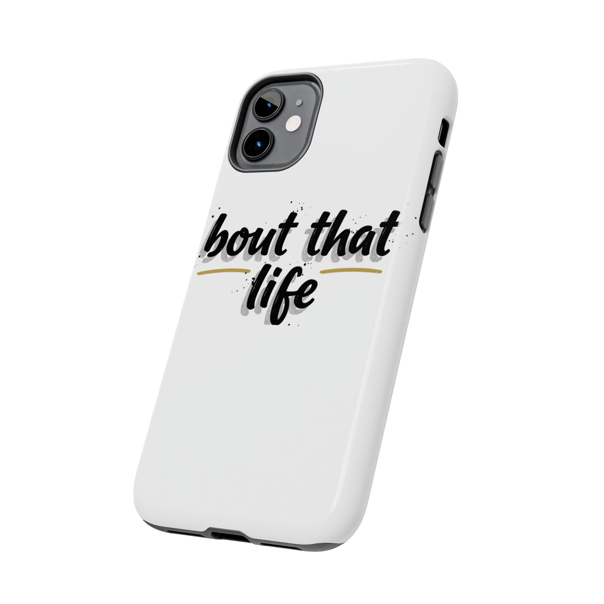 Phone Case — “bout that life” Minimal Protective Tough Case